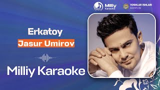 Jasur Umirov - Erkatoy | Milliy Karaoke