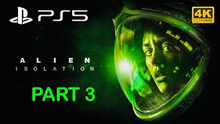 ALIEN ISOLATION (PS5) Gameplay Walkthrough Part 3 FULL GAME [4K ULTRAHD] No Commentary