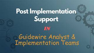 Post Implementation support in Guidewire as an Analyst and implementation teams