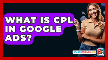 What Is CPL In Google Ads? - SearchEnginesHub.com