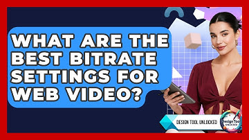 What Are The Best Bitrate Settings For Web Video? - Design Tool Unlocked