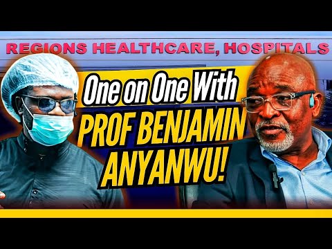 One on One With Prof Benjamin Anyanwu,CMD REGIONS HEALTHCARE AND SPECIALIST HOSPITAL