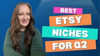 Top Etsy Niches Q2 2026 (Start These NOW Before It's Too Late)