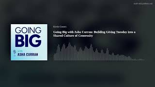 Going Big with Asha Curran: Building GivingTuesday into a Shared Culture of Generosity