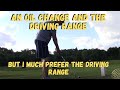 Oil change and the driving range