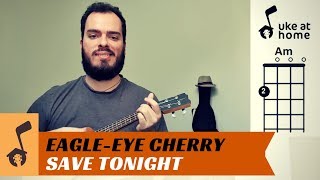 Uke at Home: Save Tonight - Eagle-Eye Cherry - Key of Am