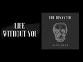 THE DISASTER • Life Without You (Official Audio)