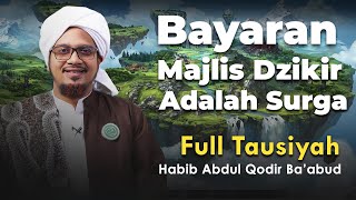 JANGAN MENGHARAP SURGA JIKA TIDAK SUKA MAJLIS DZIKIR | Habib Abdul Qodir Ba'abud
