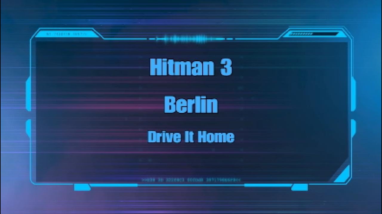 Hitman 3 - Berlin - Drive It Home