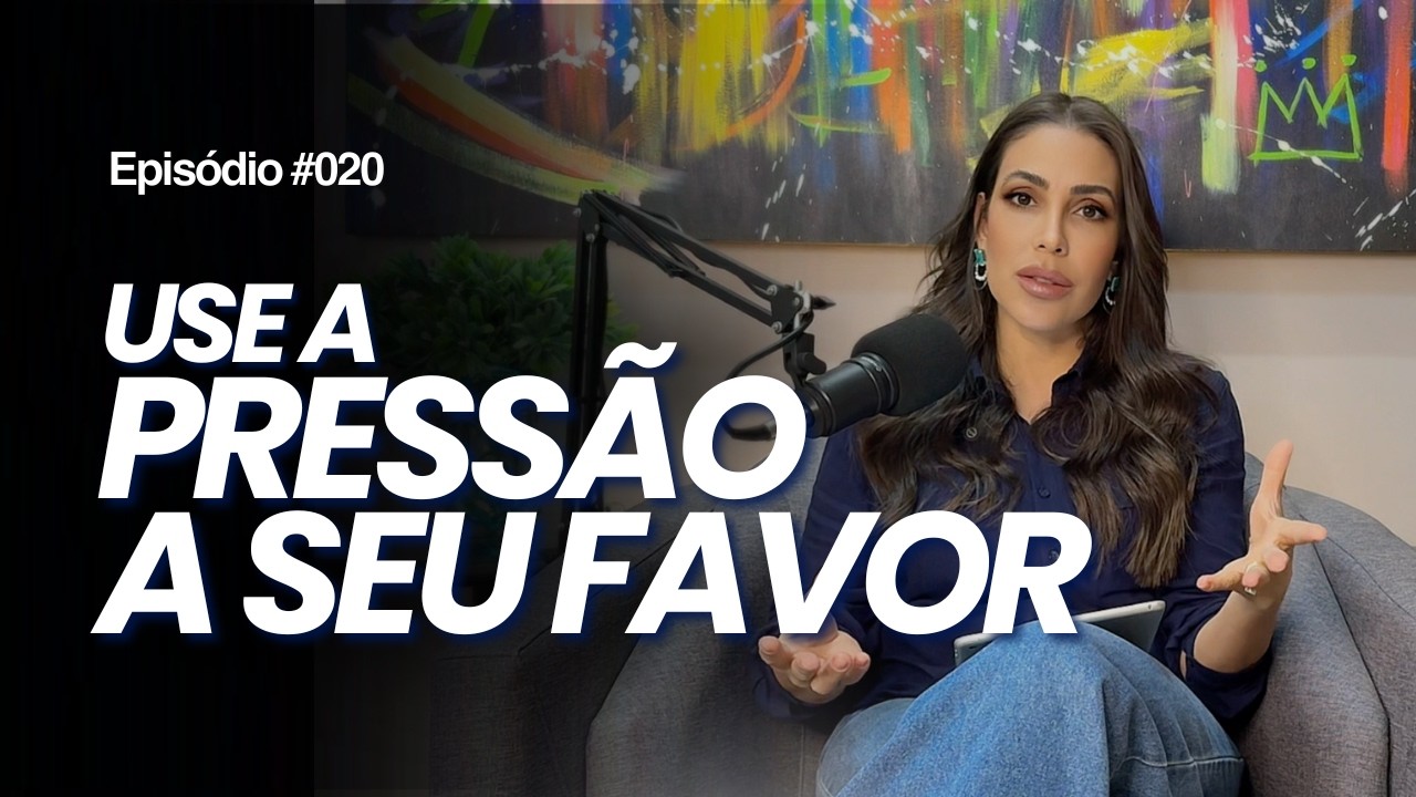 #020 | A pressão certa pode TRANSFORMAR A SUA VIDA: Como usar a seu favor!