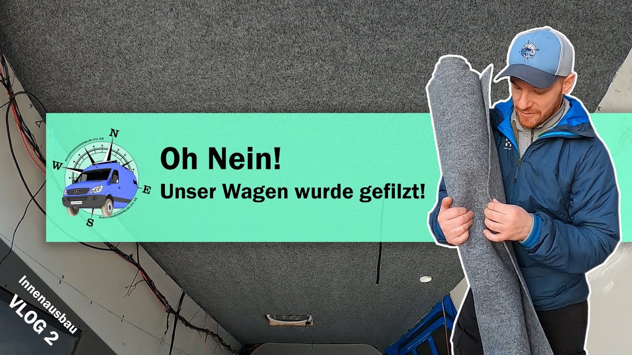 Vlog2 - Innenausbau/CamperVan 🔵 Bei unserem Mercedes Sprinter 4x4 wird die Decke mit Filz beklebt 🔵