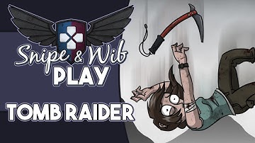 Snipe and Wib Play: Tomb Raider