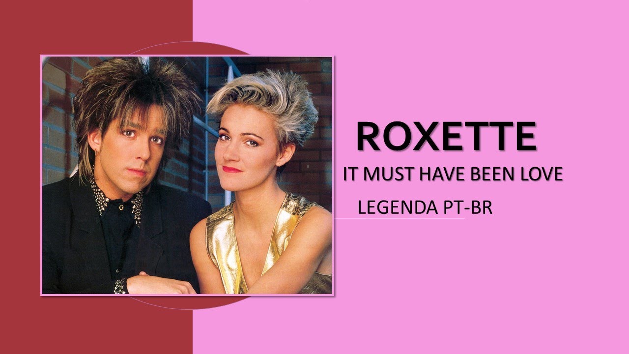 ROXETTE IT MUST HAVE BEEN LOVE (TRADUÇÃO PTBR) YouTube ROXETTE IT MUST HAVE BEEN LOVE (TRADUÇÃO PTBR) YouTube