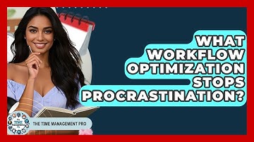 What Workflow Optimization Stops Procrastination? - The Time Management Pro