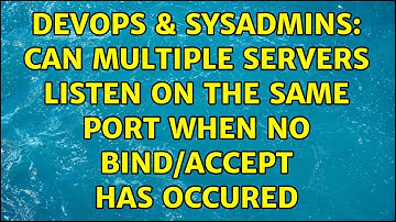 DevOps & SysAdmins: Can multiple servers listen on the same port when no Bind/Accept has occured