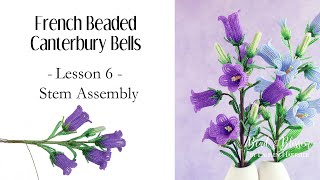 Lesson 6 of 6 - French Beaded Canterbury Bells Class - Assembly