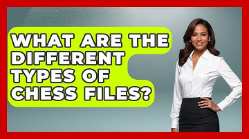 What Are The Different Types Of Chess Files? - The Chess Codex