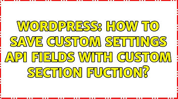 Wordpress: How to save custom settings api fields with custom section fuction? (2 Solutions!!)