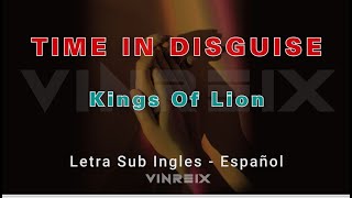 Kings Of Leon - Time in Disguise / Letra Sub Español - English / Lyric