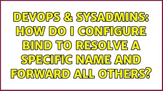 DevOps & SysAdmins: How do I configure bind to resolve a specific name and forward all others?