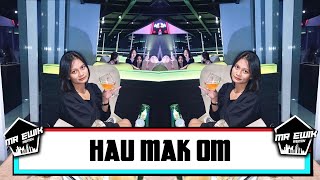 DJ HAU MAK OM - MR EWIK || 2024 REMIX