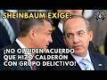 NO SE LES OLVIDE ACUERDO QUE HIZO CALDERÓN CON GRUPO DΕLΙCTΙVΟ, exige Sheinbaum