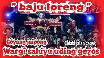 BAJU LORENG MENCUG BAJIDOR HOTT~GOYANG JAIPONG WARGI SALUYU UDING GEZOS~CIDAKI