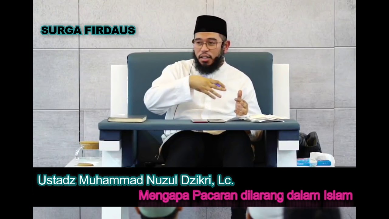 Mengapa Pacaran Dilarang Padahal Bisa Berakhir BAHAGIA - Ustadz Muhammad Nuzul Dzikri Lc