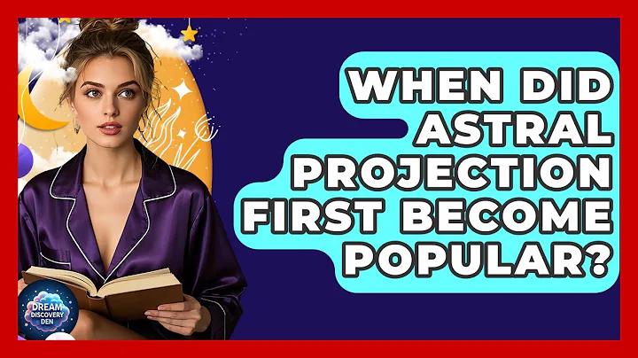 When Did Astral Projection First Become Popular? - Dream Discovery Den