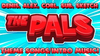 The Pals Complete Intro Music! | Denis, Corl, Sketch, Sub, and Alex Theme Songs/Intro Songs!