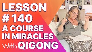 ACIM Lesson 140 with Qigong: Only Salvation can be said to cure.