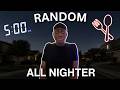 PULLING A RANDOM ALL NIGHTER...