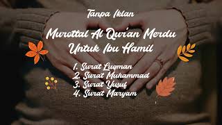 Murottal Al Quran Merdu Untuk Ibu Hamil dan Bayi, Surah Luqman, Surah Muhammad, Surah Yusuf, Maryam