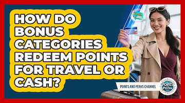 How Do Bonus Categories Redeem Points For Travel Or Cash? - Points and Perks Channel