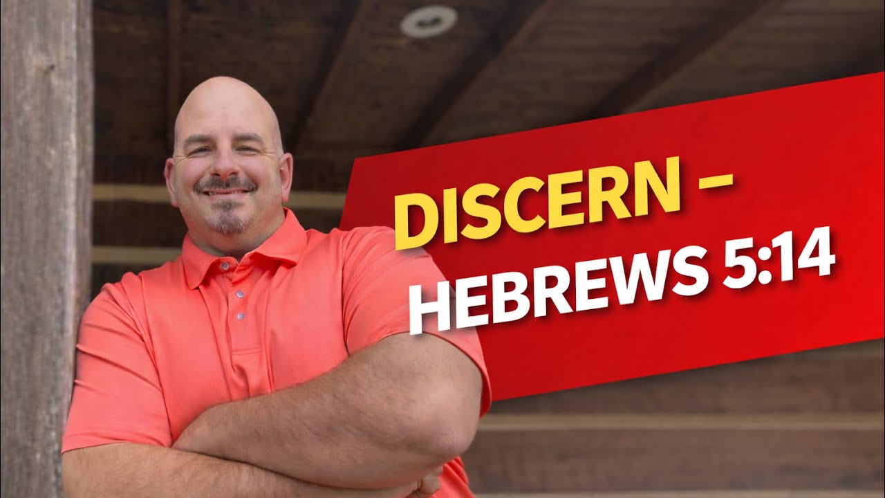 DISCERN - Hebrews 5:14