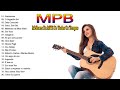 MPB Música Popular Brasileira  -  As 100 Melhores Da MPB - Musicas MPB Para Relaxar