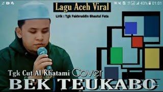 🔴LAGU ACEH BEK TEUKABO |COVER BY AL KHATAMI | Liric Tgk Fakhruddin Shautul fata240p