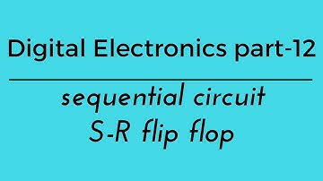 Lec.- 12 digital electronics sequential circuits S-R flip flop for gate psu ese
