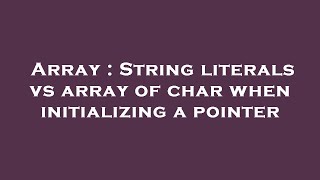Array : String literals vs array of char when initializing a pointer