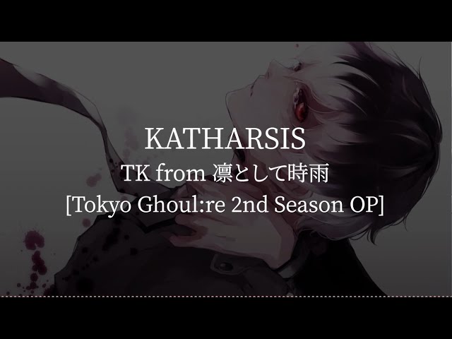 Katharsis(Tokyo Ghoul:re 2nd Season OP)-TK from 凛として時雨 [kanji/romaji/English lyrics] class=