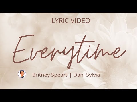 Everytime | Britney Spears | Dani Sylvia | Lyric Video