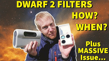 WHY, WHEN and HOW to use Dwarf 2 filters - PLUS MASSIVE ISSUE! :-(