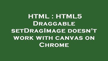 HTML : HTML5 Draggable setDragImage doesn