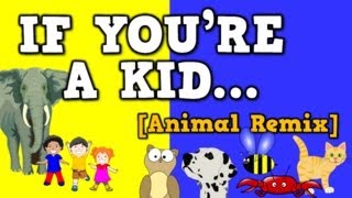 If You're a Kid [Animal Remix] (song for kids about animal sounds & movements)