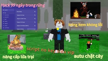 Hướng dẫn hack 99 đêm trong rừng (99 night in the forest) scrip bring item autu farm chặt cây