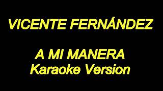 Video thumbnail of "Vicente Fernandez - A Mi Manera (Karaoke Lyrics) NUEVO!!"