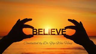 I BELIEVE Conducted by Dr Yip Wai Hong 葉惠康博士指揮The Sincerest and Most Uplifting Rendition