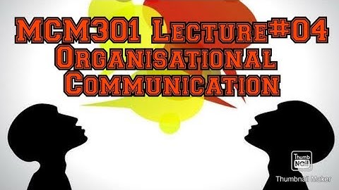 MCM301||Lecture#04||Organisational Communication