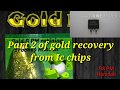 Gold recovery from Ic chips part 2 of 2