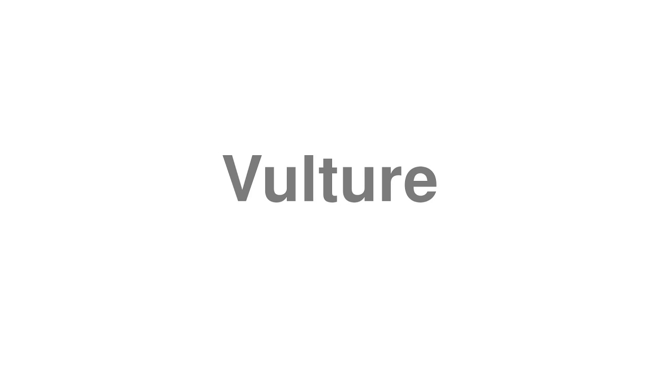 How to Pronounce "Vulture"